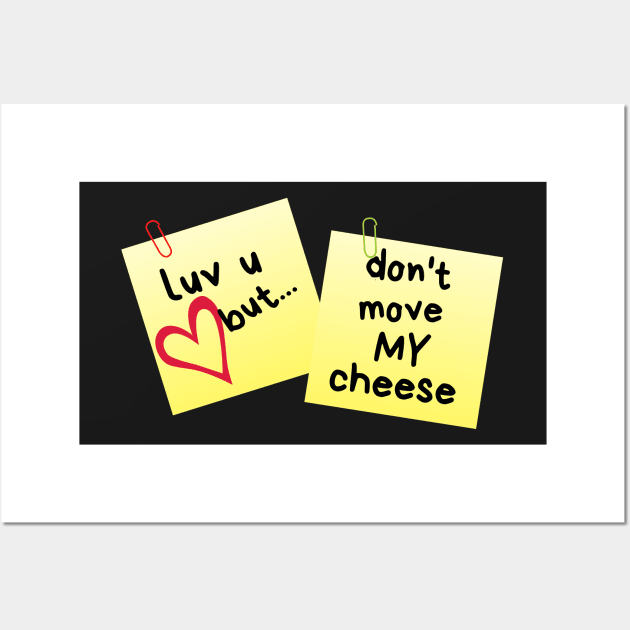 I Love U But...Don't Move My Cheese Sticky Memo Wall Art by leBoosh-Designs